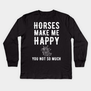 Horses make me happy you not so much Kids Long Sleeve T-Shirt